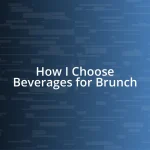 How I Choose Beverages for Brunch