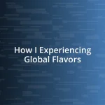 How I Experiencing Global Flavors