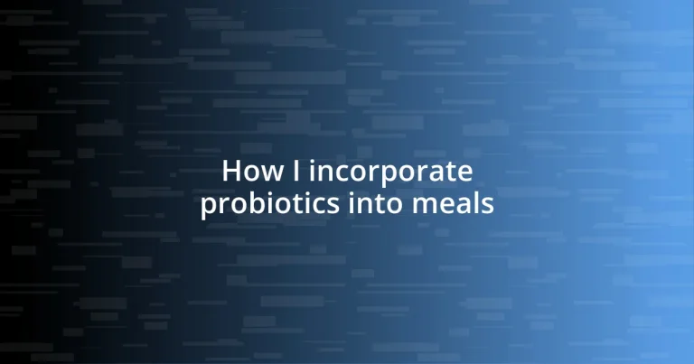 How I incorporate probiotics into meals