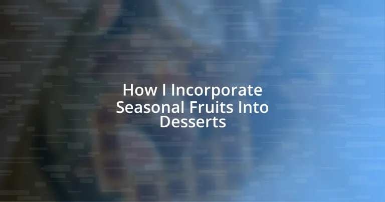 How I Incorporate Seasonal Fruits Into Desserts