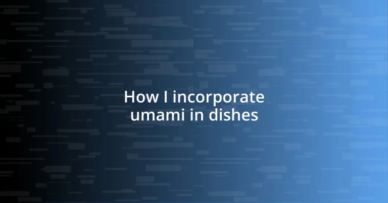 How I incorporate umami in dishes