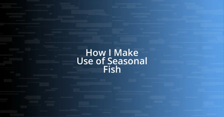 How I Make Use of Seasonal Fish