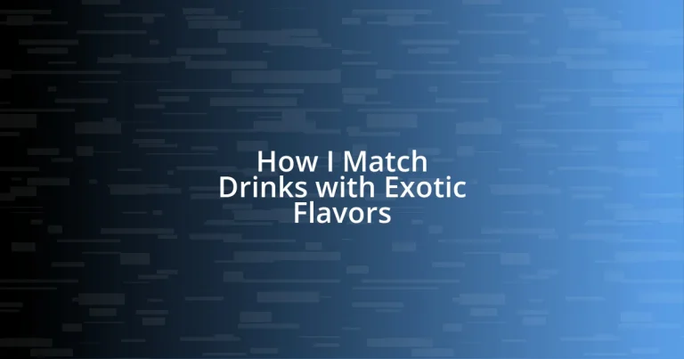 How I Match Drinks with Exotic Flavors