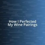 How I Perfected My Wine Pairings