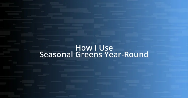 How I Use Seasonal Greens Year-Round