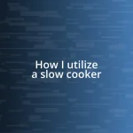 How I utilize a slow cooker