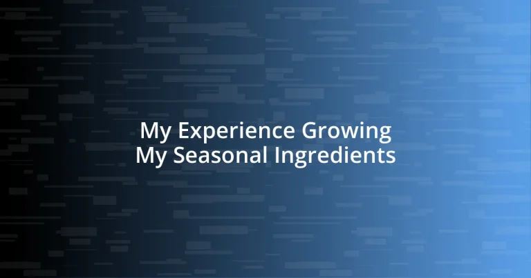 My Experience Growing My Seasonal Ingredients