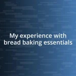 My experience with bread baking essentials