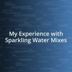 My Experience with Sparkling Water Mixes