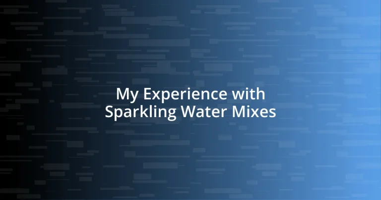 My Experience with Sparkling Water Mixes