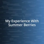 My Experience With Summer Berries