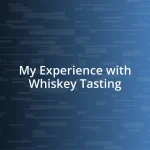 My Experience with Whiskey Tasting