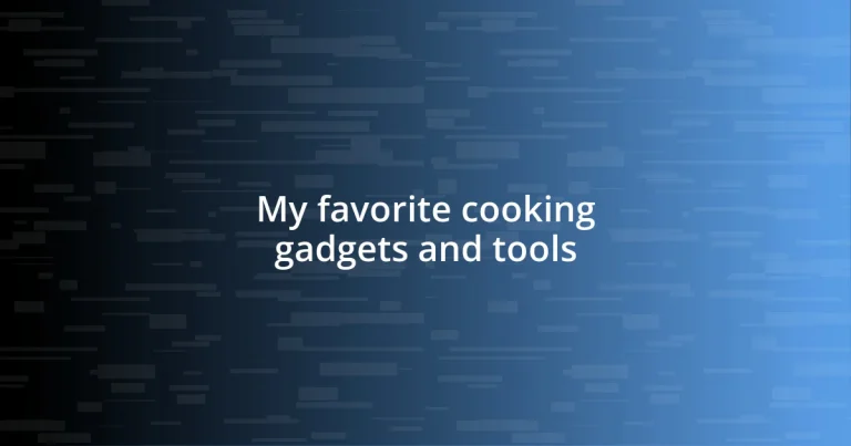 My favorite cooking gadgets and tools