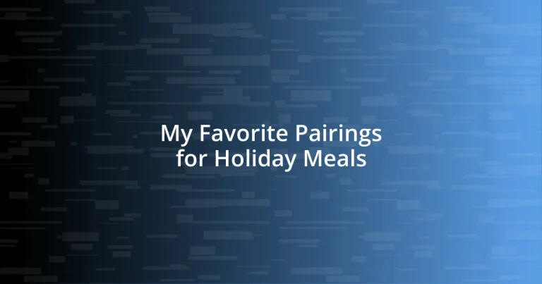 My Favorite Pairings for Holiday Meals