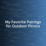 My Favorite Pairings for Outdoor Picnics