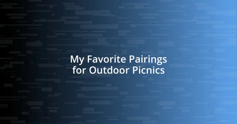 My Favorite Pairings for Outdoor Picnics