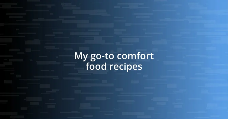 My go-to comfort food recipes