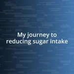 My journey to reducing sugar intake