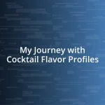 My Journey with Cocktail Flavor Profiles