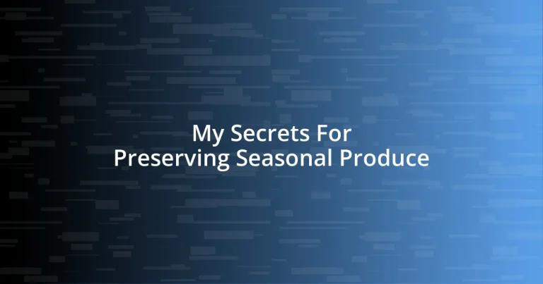 My Secrets For Preserving Seasonal Produce