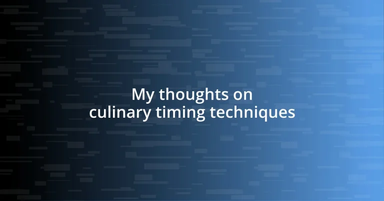 My thoughts on culinary timing techniques