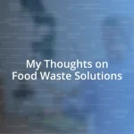 My Thoughts on Food Waste Solutions