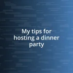 My tips for hosting a dinner party