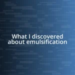 What I discovered about emulsification