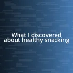 What I discovered about healthy snacking