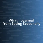 What I Learned from Eating Seasonally