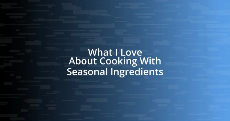 What I Love About Cooking With Seasonal Ingredients