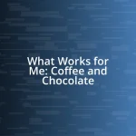 What Works for Me: Coffee and Chocolate