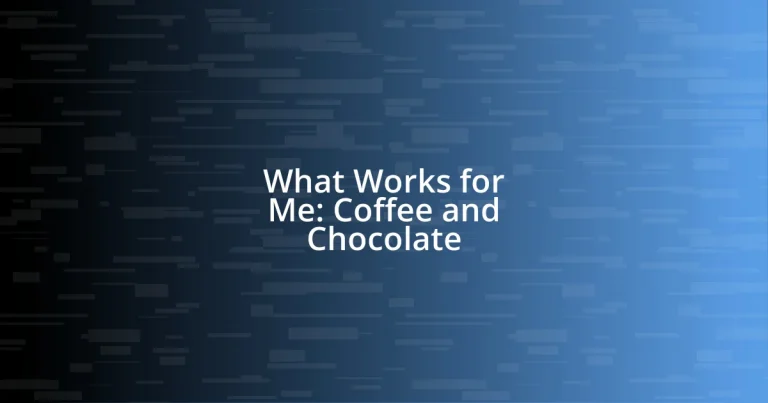 What Works for Me: Coffee and Chocolate