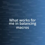 What works for me in balancing macros