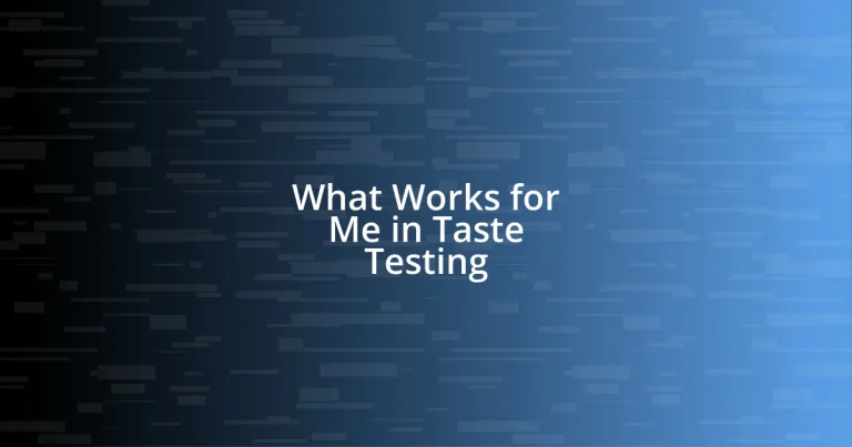 What Works for Me in Taste Testing