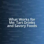 What Works for Me: Tart Drinks and Savory Foods