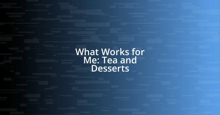 What Works for Me: Tea and Desserts