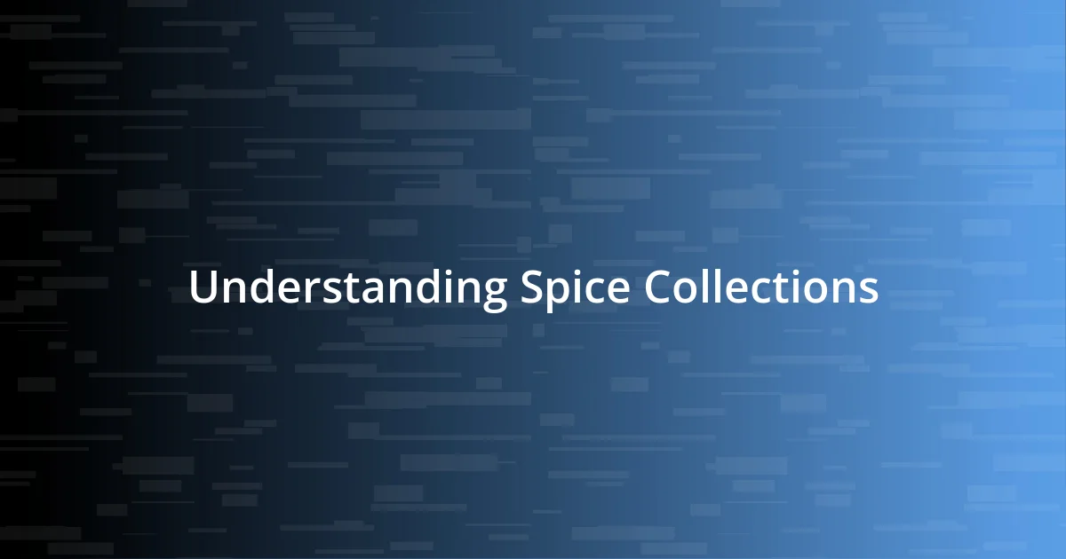 Understanding Spice Collections