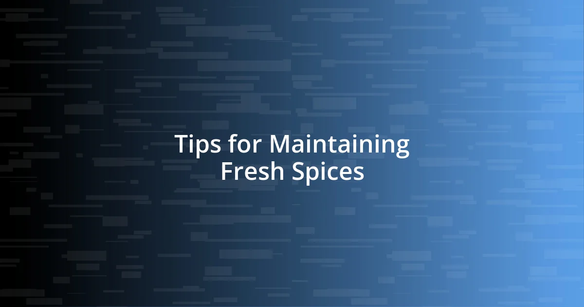 Tips for Maintaining Fresh Spices