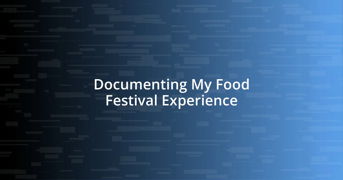 Documenting My Food Festival Experience