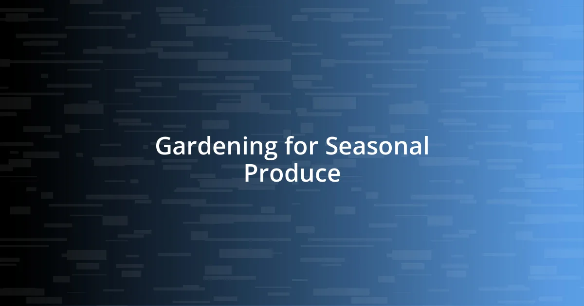 Gardening for Seasonal Produce