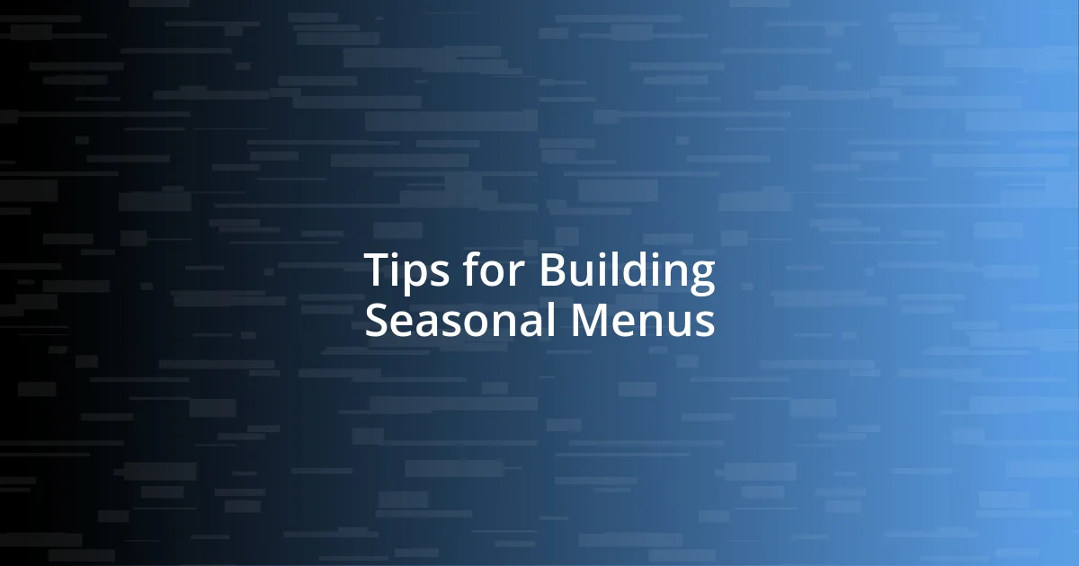 Tips for Building Seasonal Menus