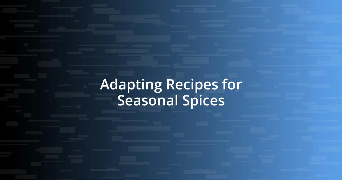 Adapting Recipes for Seasonal Spices