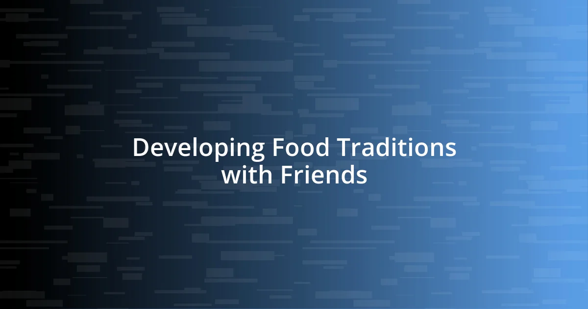 Developing Food Traditions with Friends