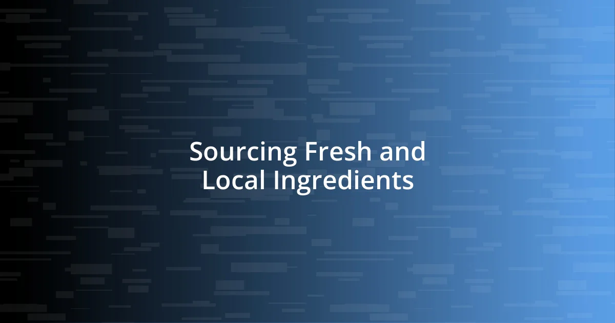 Sourcing Fresh and Local Ingredients