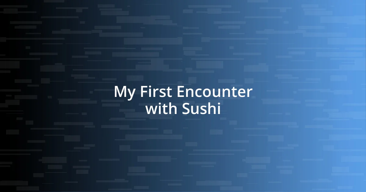 My First Encounter with Sushi