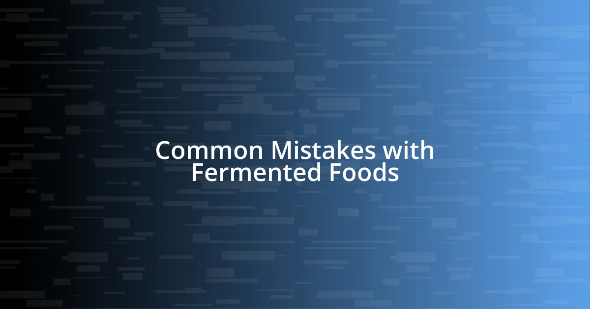 Common Mistakes with Fermented Foods