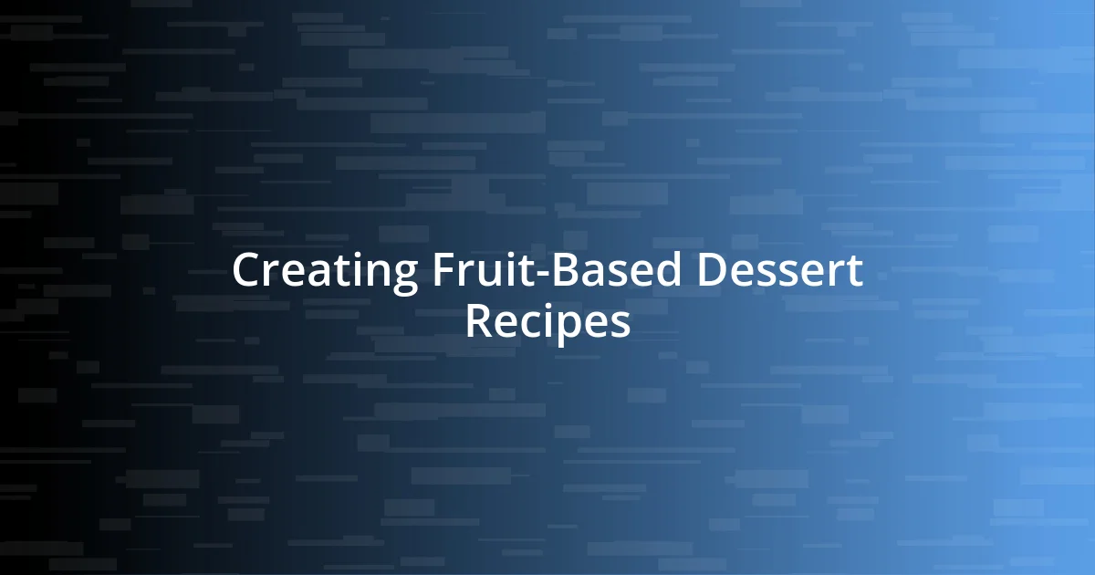 Creating Fruit-Based Dessert Recipes