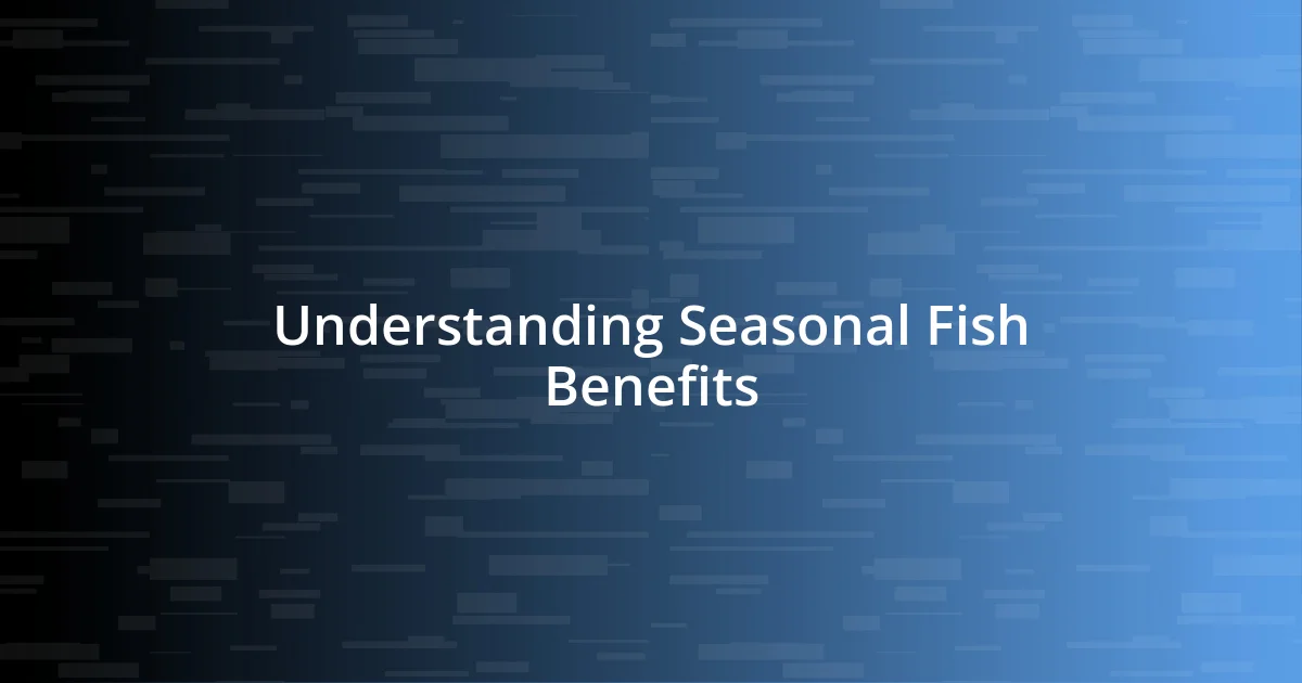 Understanding Seasonal Fish Benefits