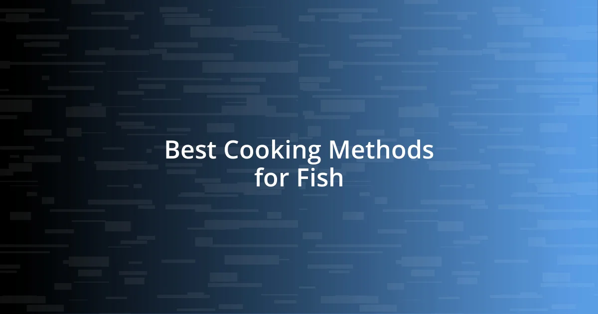 Best Cooking Methods for Fish